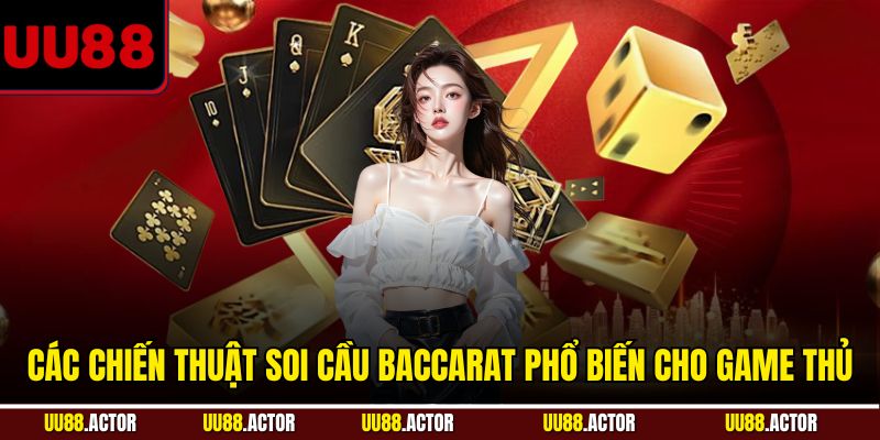 Các chiến thuật soi cầu baccarat phổ biến cho game thủ